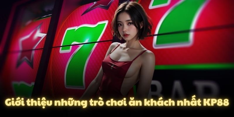 Giới thiệu những trò chơi ăn khách nhất KP88